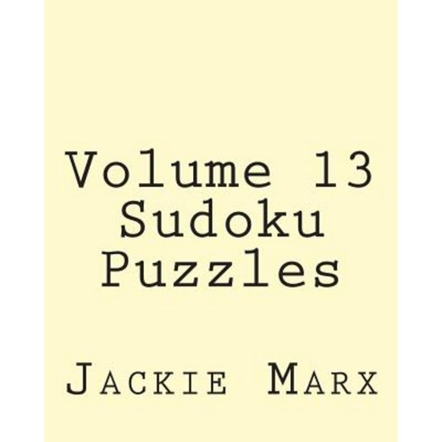 Volume 13 Sudoku Puzzles: Easy to Read Large Grid Sudoku Puzzles Paperback, Createspace