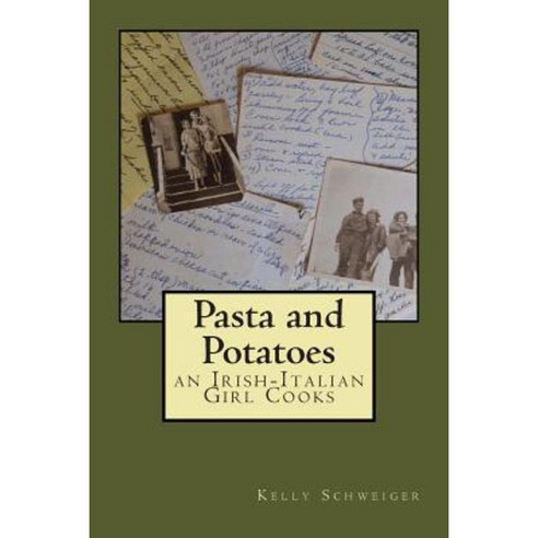 Pasta and Potatoes - An Irish Italian Girl Cooks Paperback, Createspace Independent Publishing Platform
