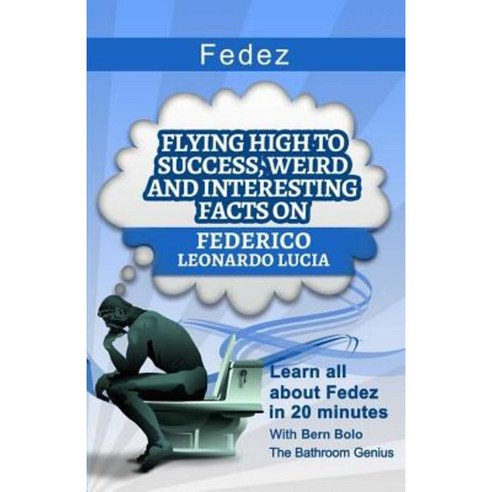 Fedez: Flying High to Success Weird and Interesting Facts on Federico Leonardo Lucia Paperback, Createspace Independent Publishing Platform