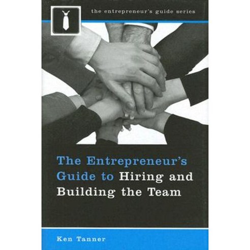 The Entrepreneur''s Guide to Hiring and Building the Team Hardcover, Praeger Publishers