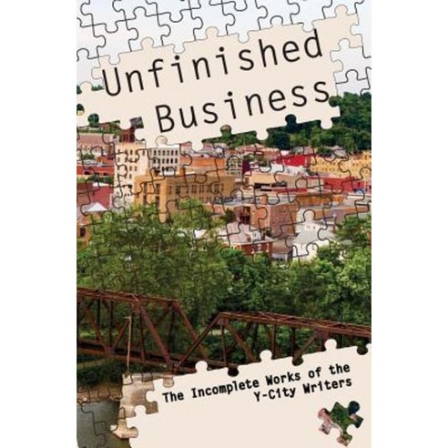 Unfinished Business: The Incomplete Works of the Y-City Writers Paperback, Createspace Independent Publishing Platform