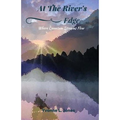 At the River''s Edge: Where Quantum Streams Flow Paperback, Little Sepia Books Publishing