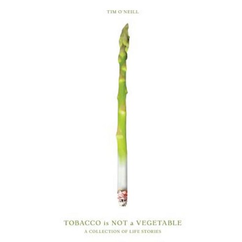 Tobacco Is Not a Vegetable Paperback, Tim O''Neill