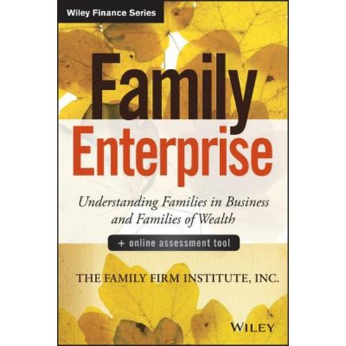 Family Enterprise: Understanding Families in Business and Families of Wealth + Online Assessment Tool Hardcover, Wiley