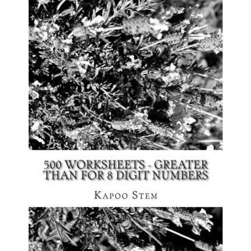 500 Worksheets - Greater Than for 8 Digit Numbers: Math Practice Workbook Paperback, Createspace Independent Publishing Platform