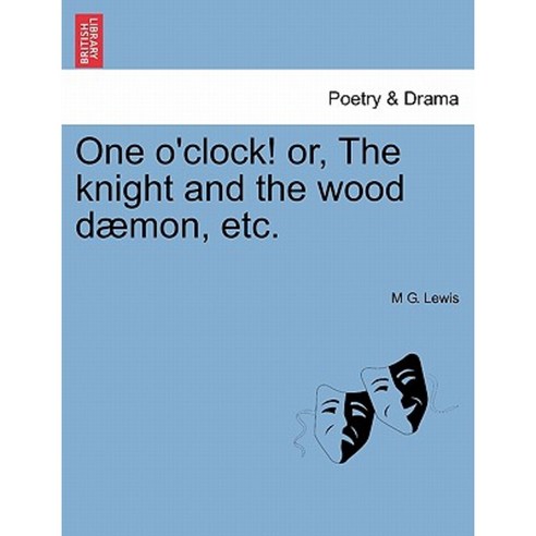 One O''Clock! Or the Knight and the Wood Daemon Etc. Paperback, British Library, Historical Print Editions