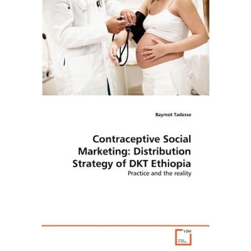 Contraceptive Social Marketing: Distribution Strategy of Dkt Ethiopia Paperback, VDM Verlag