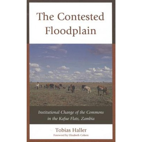 The Contested Floodplain: Institutional Change of the Commons in the Kafue Flats Zambia Hardcover, Lexington Books