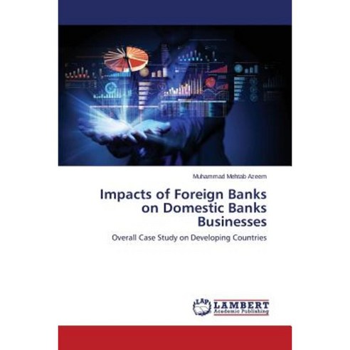 Impacts of Foreign Banks on Domestic Banks Businesses Paperback, LAP Lambert Academic Publishing
