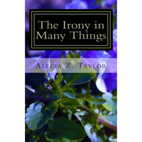 The Irony in Many Things: Selected Poems Paperback, Createspace Independent Publishing Platform