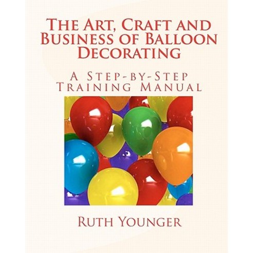 The Art Craft and Business of Balloon Decorating Paperback, Balloon Decor