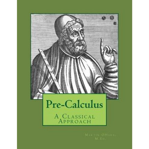 Pre-Calculus - A Classical Approach Paperback, Createspace Independent Publishing Platform