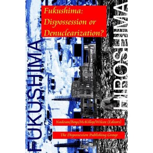 Fukushima: Dispossession or Denuclearization? Paperback, Lulu.com