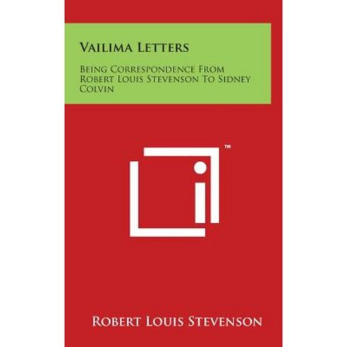 Vailima Letters: Being Correspondence from Robert Louis Stevenson to Sidney Colvin Hardcover, Literary Licensing, LLC
