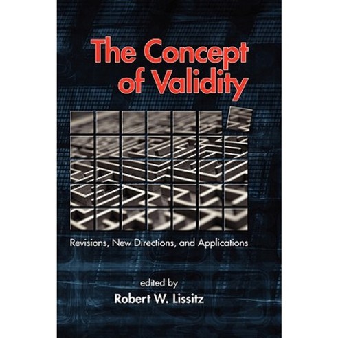 The Concept of Validity: Revisions New Directions and Applications (Hc) Hardcover, Information Age Publishing