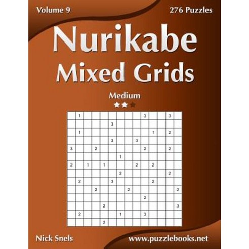 Nurikabe Mixed Grids - Medium - Volume 9 - 276 Logic Puzzles Paperback, Createspace Independent Publishing Platform
