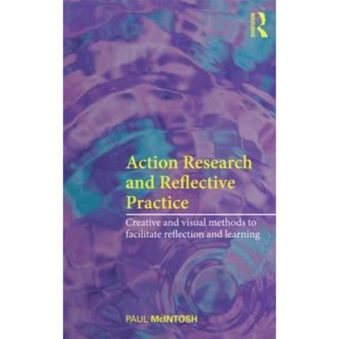 Action Research and Reflective Practice: Creative and Visual Methods to Facilitate Reflection and Learning Paperback, Routledge