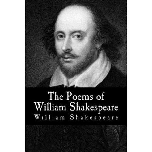 The Poems of William Shakespeare Paperback, Createspace Independent Publishing Platform