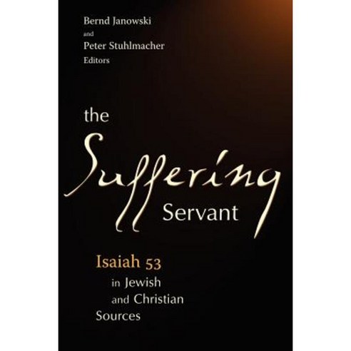 The Suffering Servant: Isaiah 53 in Jewish and Christian Sources Paperback, William B. Eerdmans Publishing Company
