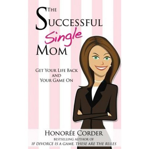 The Successful Single Mom: Get Your Life Back and Your Game On! Paperback, Honoree Enterprises Publishing, LLC