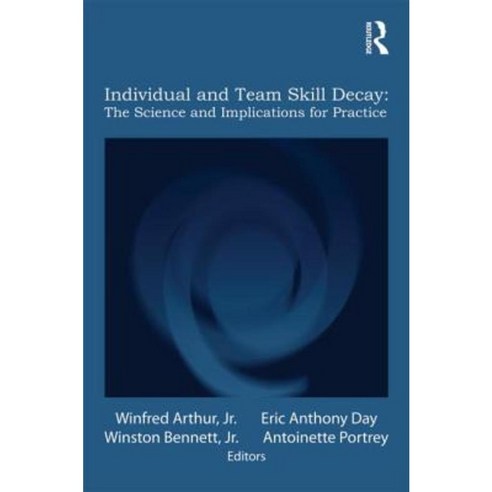 Individual and Team Skill Decay: The Science and Implications for Practice Paperback, Routledge