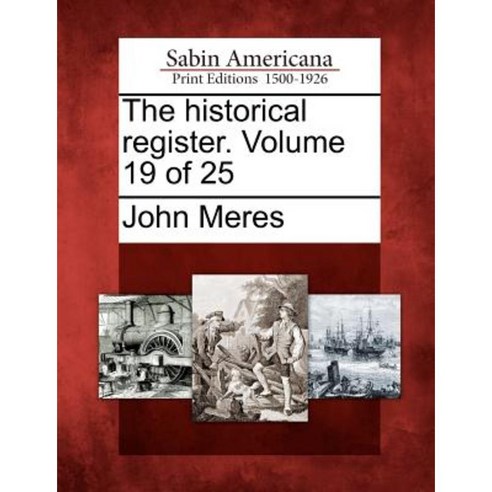 The Historical Register. Volume 19 of 25 Paperback, Gale Ecco, Sabin Americana
