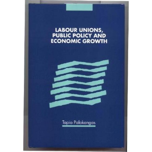 Labour Unions Public Policy and Economic Growth Hardcover, Cambridge University Press