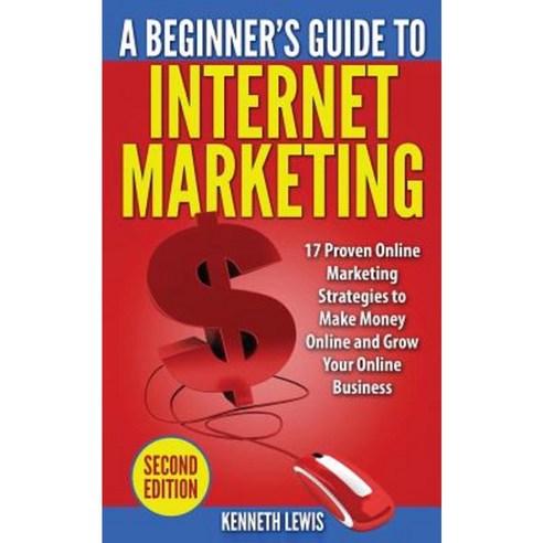 Internet Marketing: 17 Proven Online Marketing Strategies to Make Money Onlin Paperback, Createspace Independent Publishing Platform