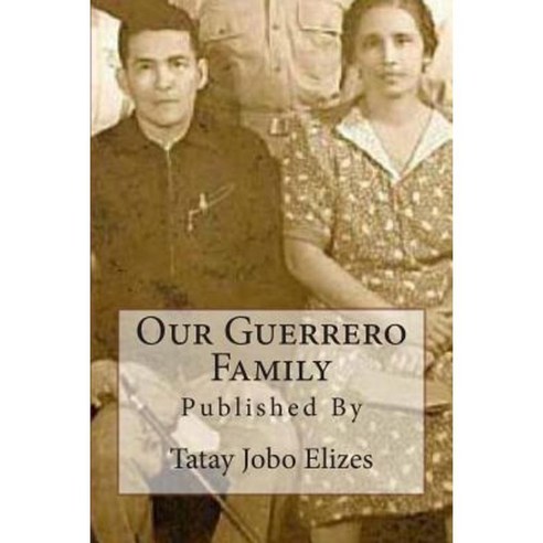 Our Guerrero Family: Pictorials Over the Years from Talisay and Abroad Paperback, Createspace Independent Publishing Platform