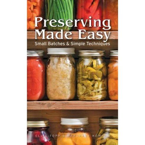 Preserving Made Easy Small Batches and Simple Techniques Paperback, Firefly Books