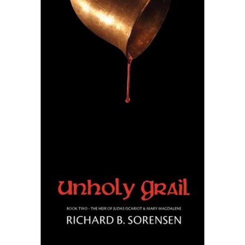 Unholy Grail: The Heir of Judas Iscariot & Mary Magdalene Paperback, Createspace Independent Publishing Platform