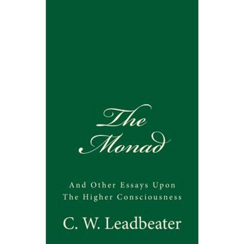The Monad (a Timeless Classic): And Other Essays Upon the Higher Consciousness Paperback, Createspace Independent Publishing Platform