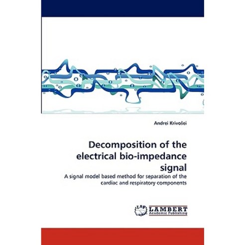 Decomposition of the Electrical Bio-Impedance Signal Paperback, LAP Lambert Academic Publishing