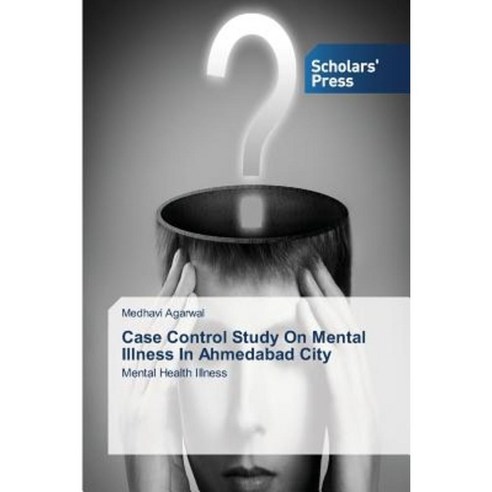 Case Control Study on Mental Illness in Ahmedabad City Paperback, Scholars'' Press