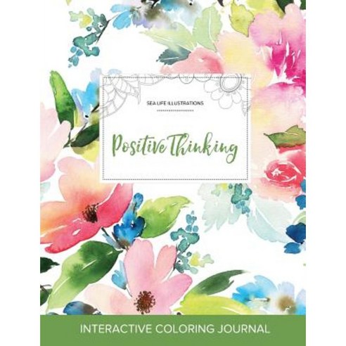 Adult Coloring Journal: Positive Thinking (Sea Life Illustrations Pastel Floral) Paperback, Adult Coloring Journal Press