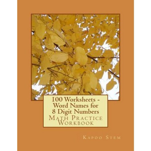 100 Worksheets - Word Names for 8 Digit Numbers: Math Practice Workbook Paperback, Createspace