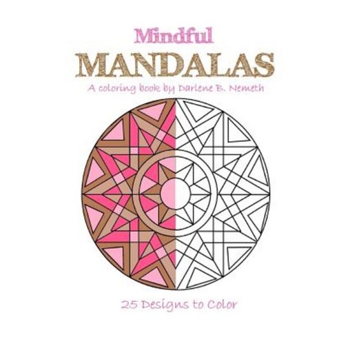 Mindful Mandalas: Mindful Meditation and Stress Relieving Patterns Paperback, Createspace Independent Publishing Platform