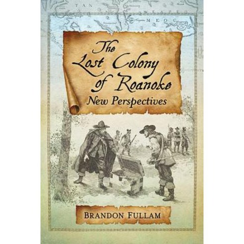 The Lost Colony of Roanoke: New Perspectives Paperback, McFarland & Company