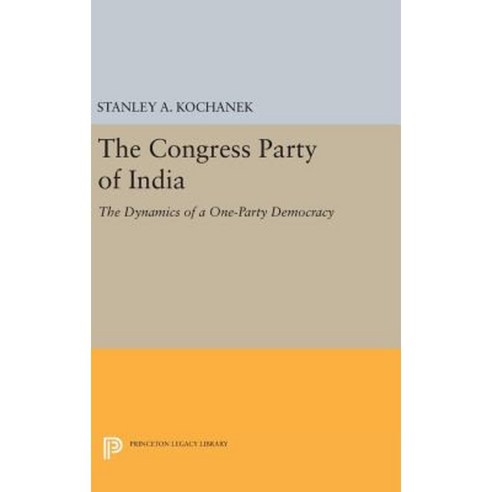 The Congress Party of India: The Dynamics of a One-Party Democracy Hardcover, Princeton University Press