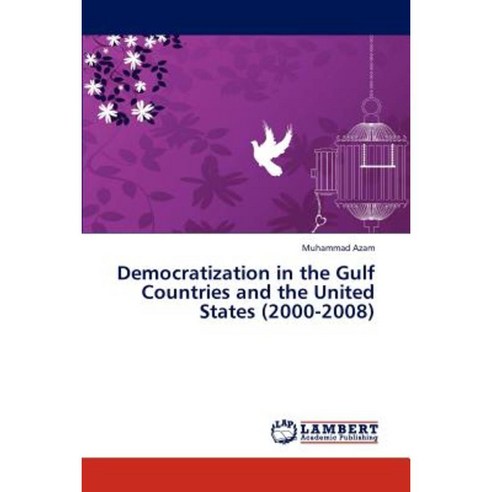 Democratization in the Gulf Countries and the United States (2000-2008) Paperback, LAP Lambert Academic Publishing
