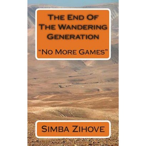 The End of the Wandering Generation: No More Games Paperback, Createspace
