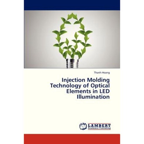 Injection Molding Technology of Optical Elements in Led Illumination Paperback, LAP Lambert Academic Publishing