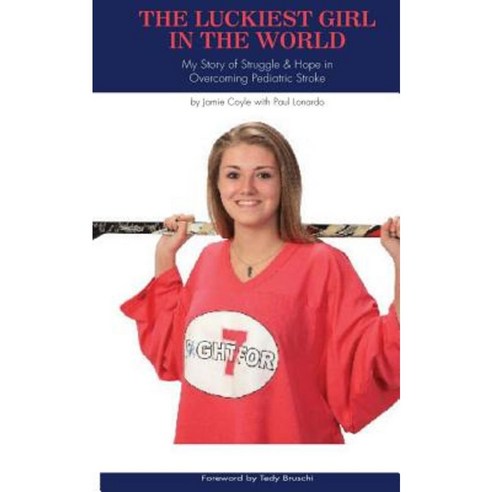 The Luckiest Girl in the World: My Story of Struggle and Hope in Overcoming Pediatric Stroke Paperback, Createspace Independent Publishing Platform