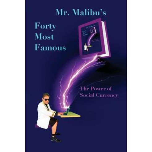 Mr. Malibu''s Forty Most Famous: The Power of Social Currency Paperback, Createspace Independent Publishing Platform