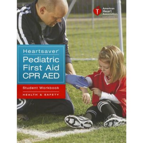 Heartsaver Pediatric First Aid CPR AED Student Workbook Paperback, American Heart Association