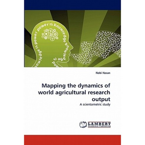 Mapping the Dynamics of World Agricultural Research Output Paperback, LAP Lambert Academic Publishing