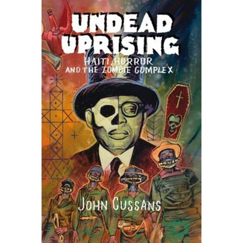Undead Uprising: Haiti Horror and the Zombie Complex Paperback, Strange Attractor