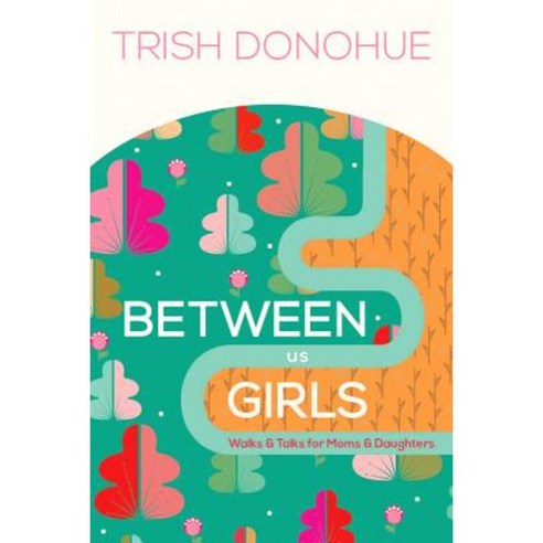 Between Us Girls: Walks & Talks for Moms and Daughters Paperback, New Growth Press