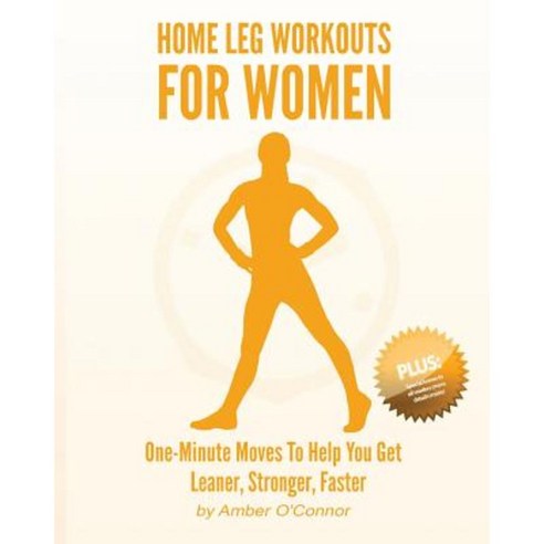 Home Leg Workouts for Women: One-Minute Moves to Help You Get Leaner Stronger Faster Paperback, Createspace