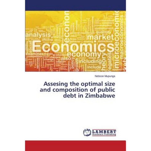 Assesing the Optimal Size and Composition of Public Debt in Zimbabwe Paperback, LAP Lambert Academic Publishing